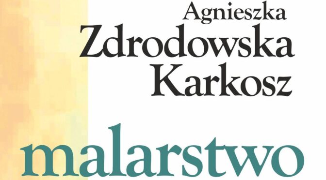 Malarstwo Agnieszki Zdrodowskiej – Karkosz