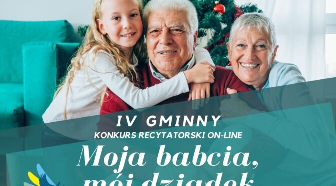 IV Gminny konkurs recytatorski „Moja babcia, mój dziadek”.