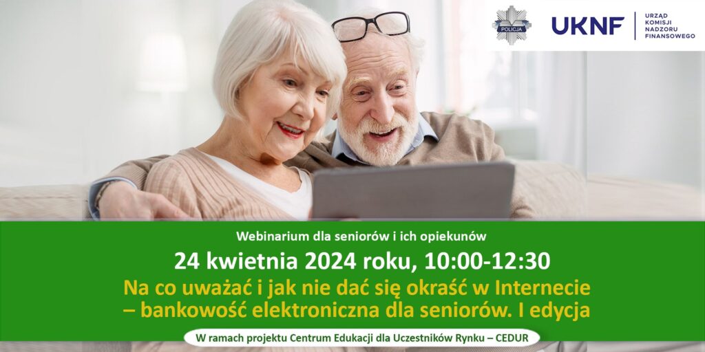 Na co uważać i jak nie dać się okraść w Internecie – bankowość elektroniczna dla seniorów. Webinar organizowany w ramach projektu CEDUR. Spotkanie odbędzie się 24 kwietnia 2024 roku, 10:00-12:30 w DOmu Kultury w Łapach