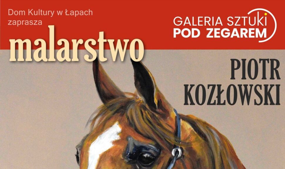 Konik malowany. Wystawa malarstwa Piotra Kozłowskiego