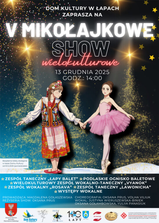 13 grudnia 2025 r, godzina 14:00, 
sala Domu Kultury w Łapach Mikołajkowe Show Wielokulturowe