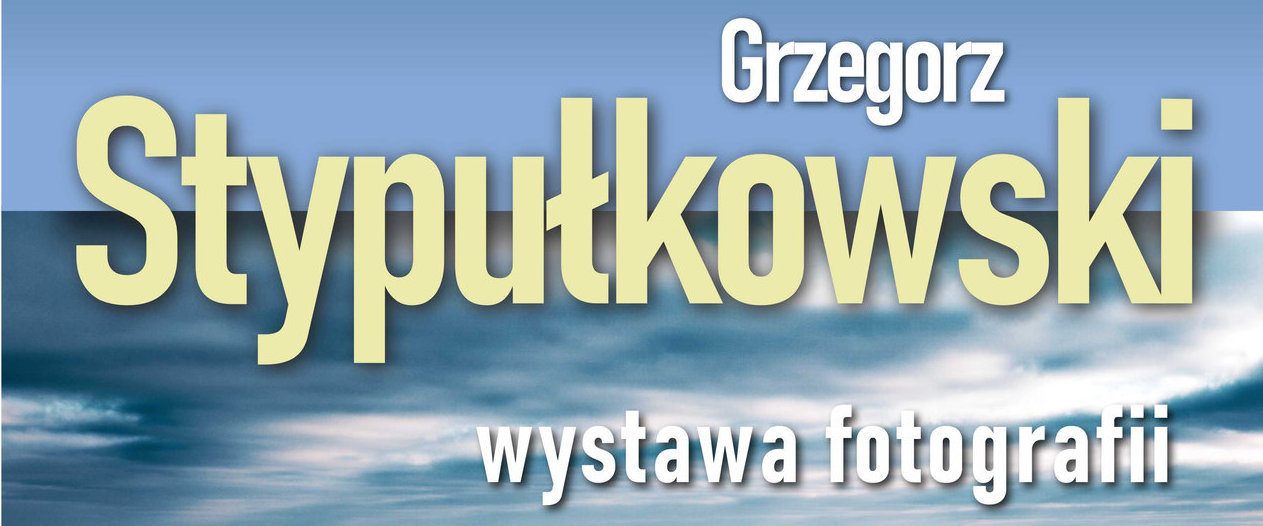 Wystawa fotografii Grzegorza Stypułkowskiego